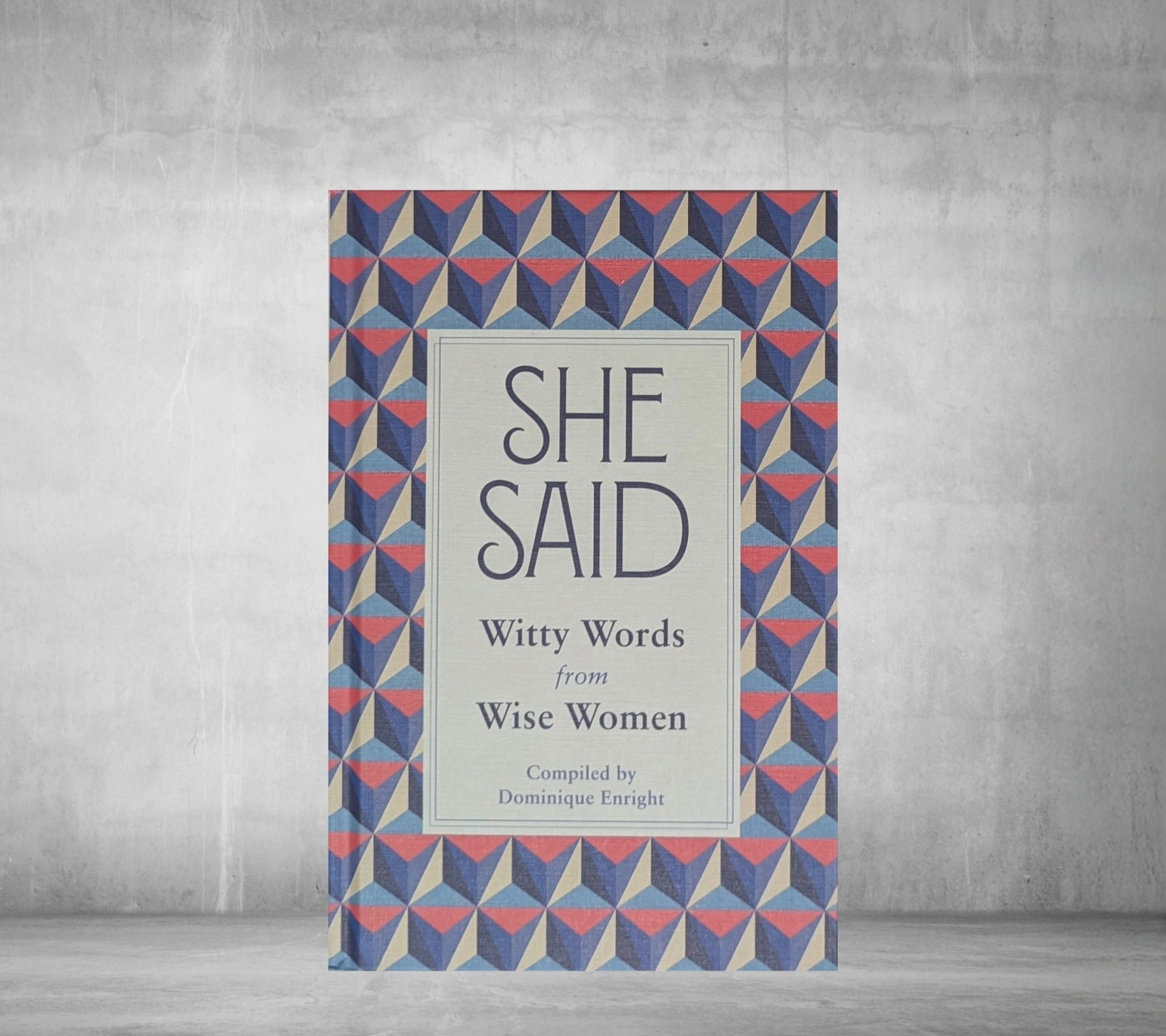 She Said: Witty Words from Wise Women by Dominique Enright